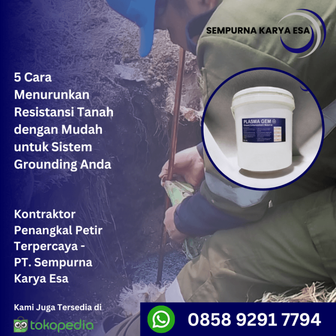 5 Cara Menurunkan Resistansi Tanah dengan Mudah untuk Sistem Grounding Anda