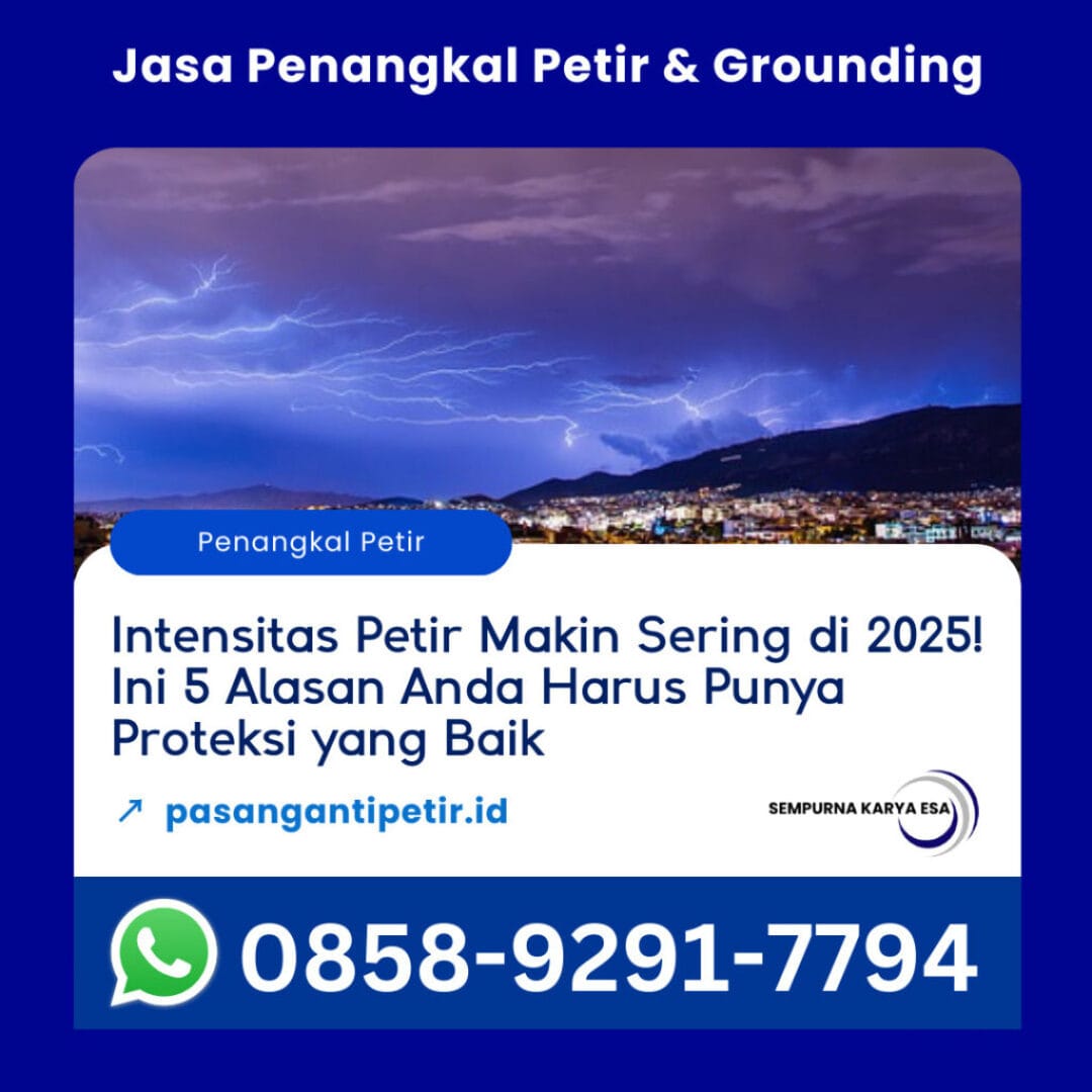intensitas petir makin sering di 2025! ini 5 alasan anda harus punya proteksi yang baik artikel sempurna karya esa artikel penangkal petir hubungi 085892917794