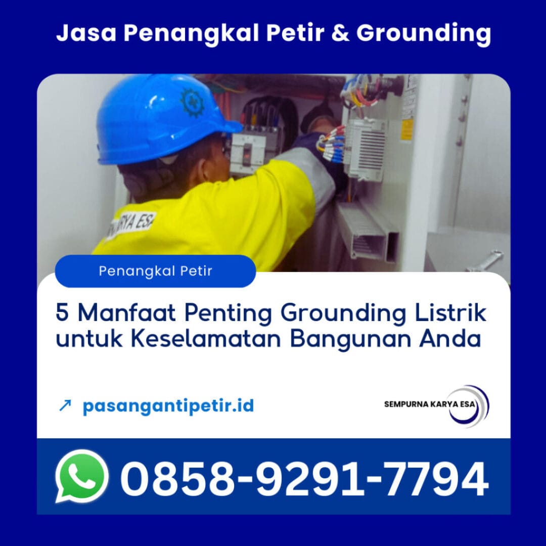 5 manfaat penting grounding listrik untuk keselamatan bangunan anda artikel sempurna karya esa jasa penangkal petir grounding dan arrester 085892917794