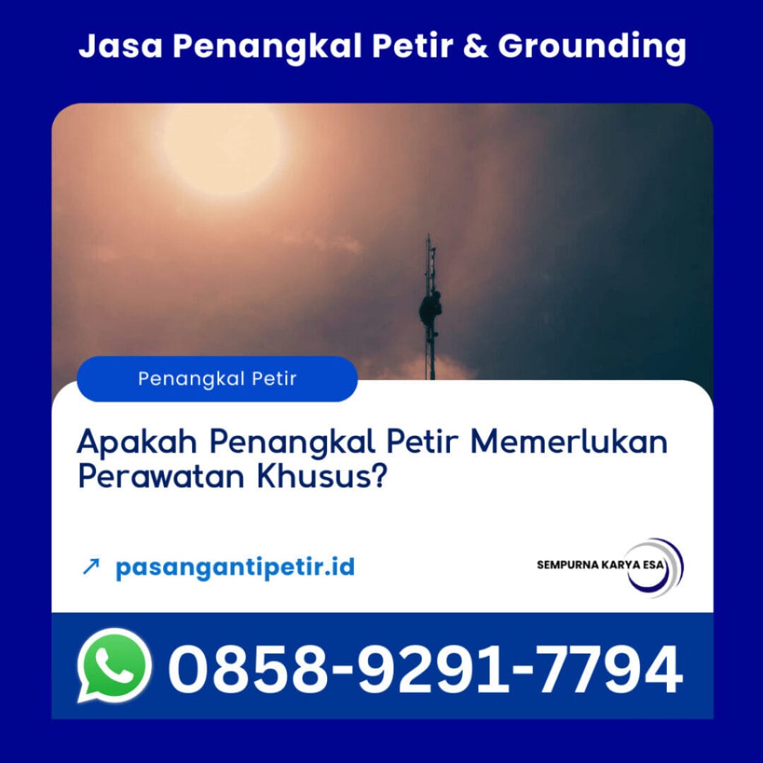 apakah penangkal petir perlukah perlakuan khusus artikel sempurna karya esa jasa penangkal petir grounding system arrester dan monopole hubungi 085892917794