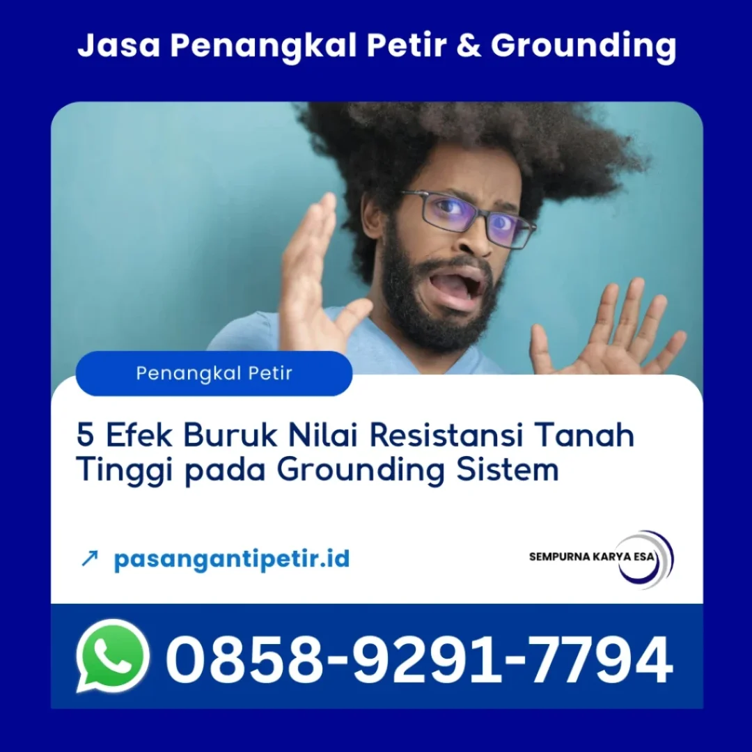 5 efek buruk nilai resistansi tanah tinggi pada grounding sistem kontraktor penyalur petir sempurna karya esa hubungi 085892917794