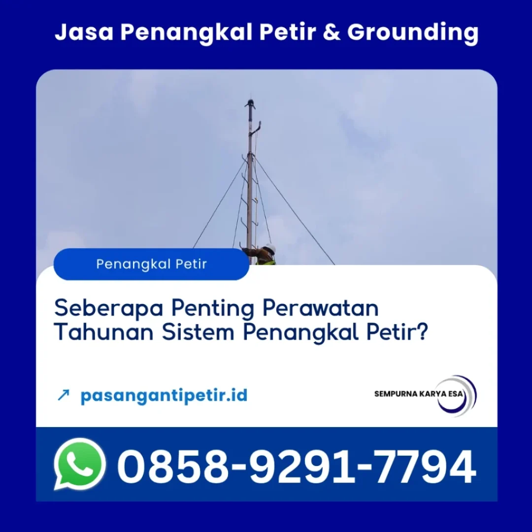 seberapa penting perawatan tahunan sistem penangkal petir artikel sempurna karya esa jasa penangkal petir profesional bersertifikat hubungi 085892917794