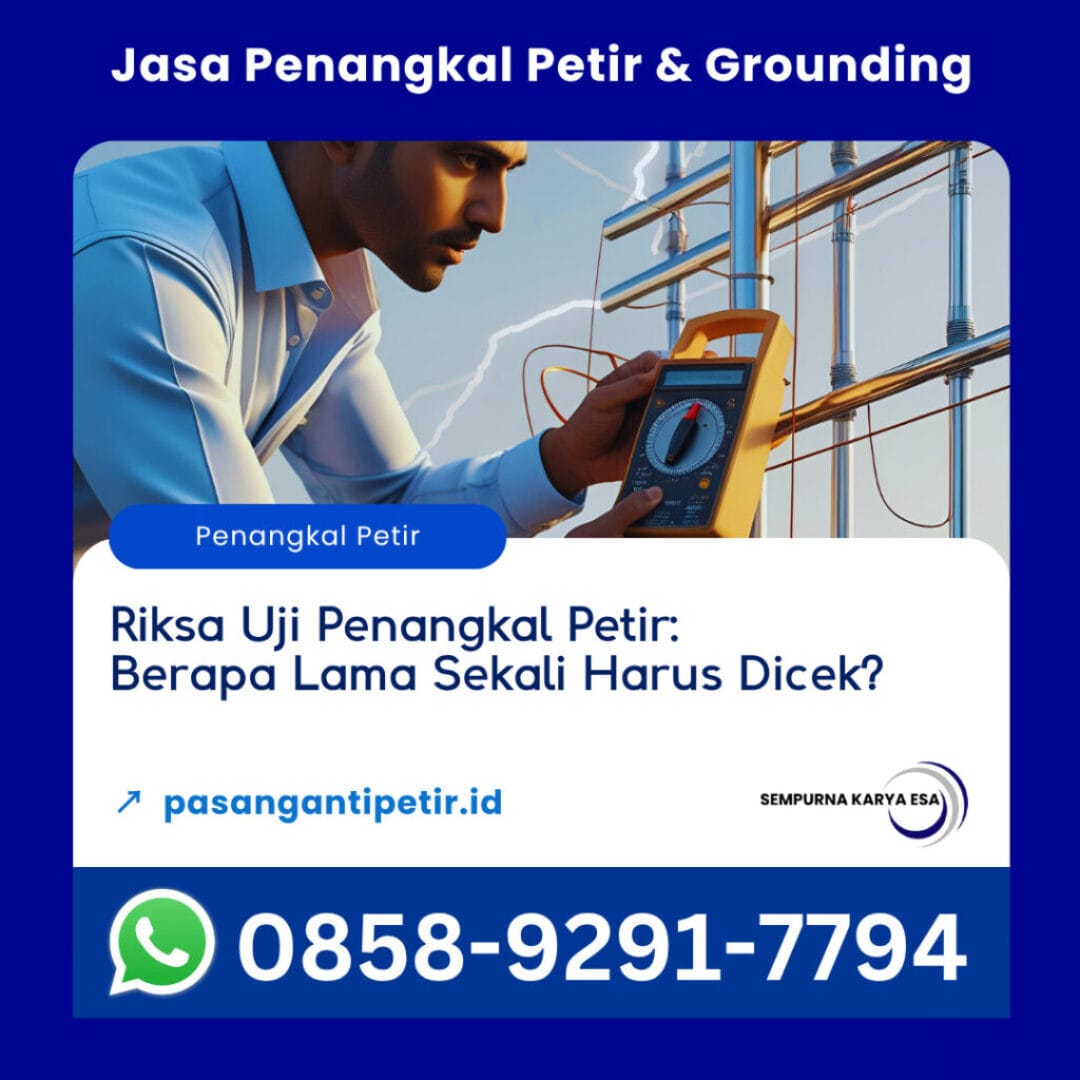riksa uji penangkal petir berapa lama sekali harus dicek artikel sempurna karya esa jasa riksa uji penangkal petir hubungi 085892917794