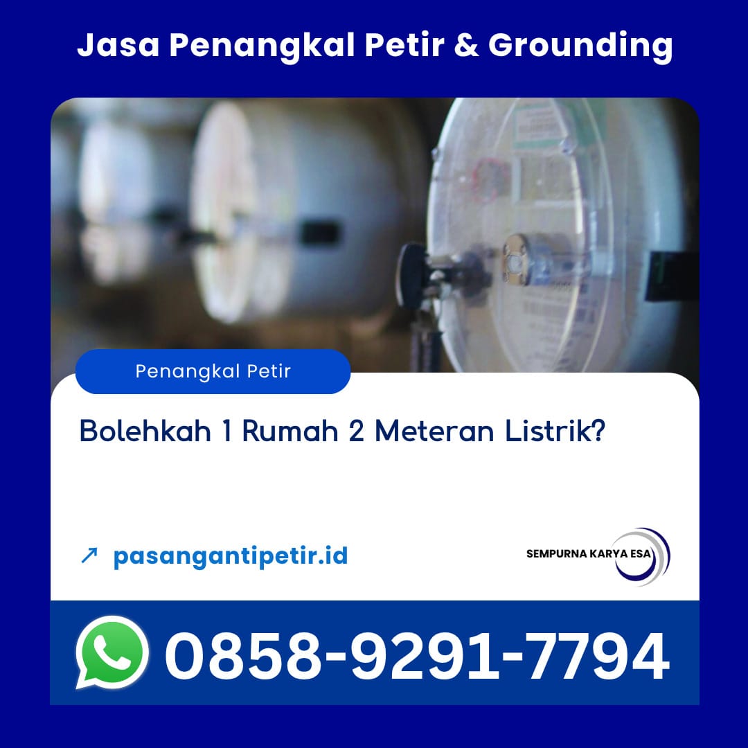 bolehkah 1 rumah 2 meteran listrik jasa penangkal petir dan grounding sempurna karya esa hubungi 085892917794