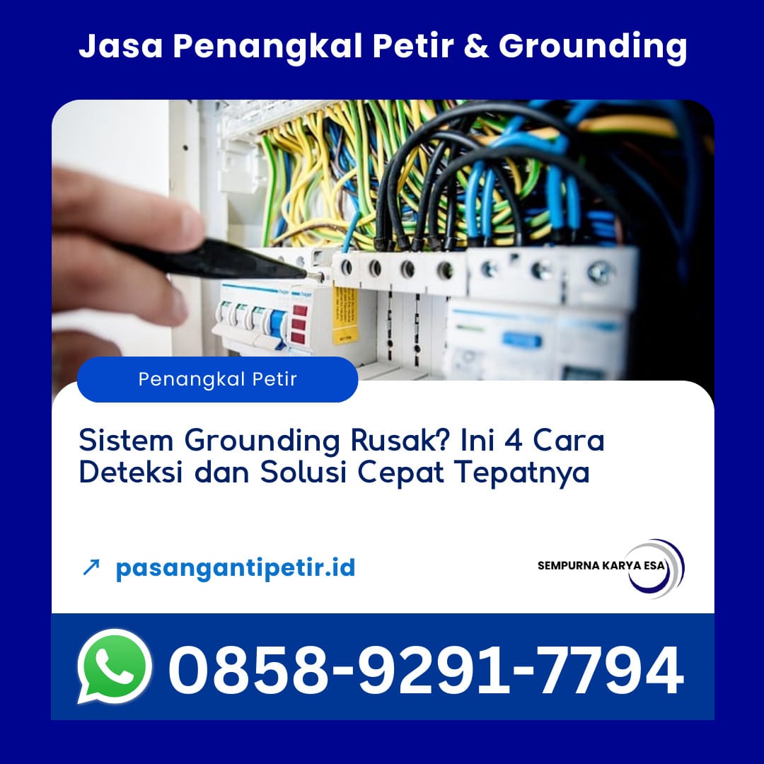Sistem Grounding Rusak Ini 4 Cara Deteksi dan Solusi Cepat Tepatnya jasa penangkal petir pt sempurna karya esa hubungi 085892917794