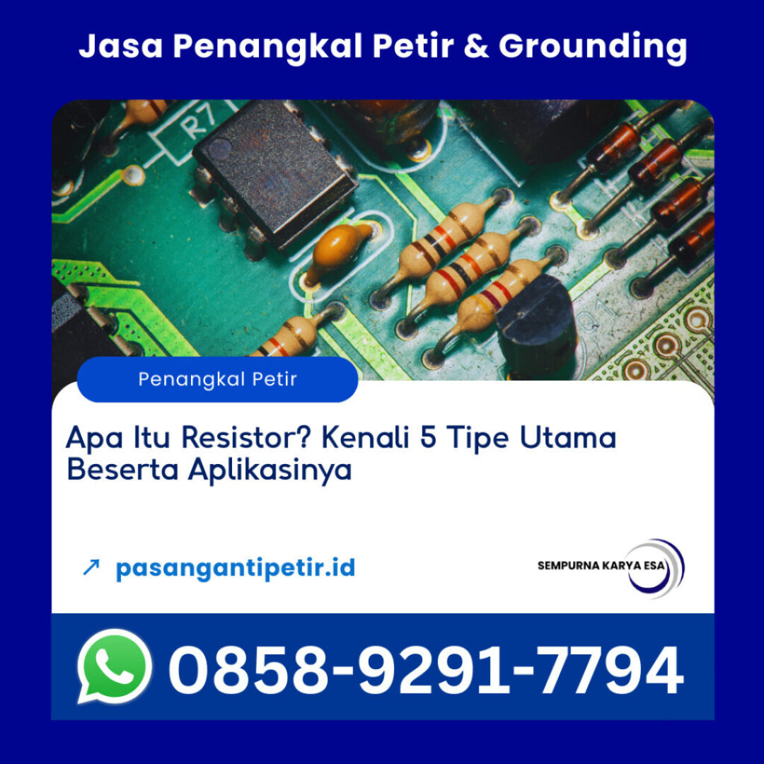 apa itu resistor kenali 5 tipe utama beserta aplikasinya jasa penangkal petir dan grounding pt sempurna karya esa hubungi 085892917794