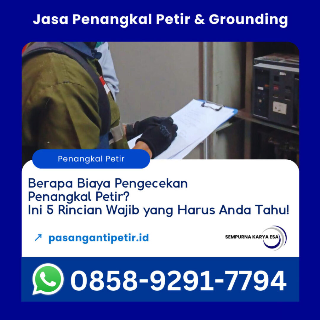 berapa biaya pengecekan penangkal petir ini 5 rincian wajib yang harus anda tahu artikel pt sempurna karya esa jasa penangkal petir dan grounding hubungi 085892917794