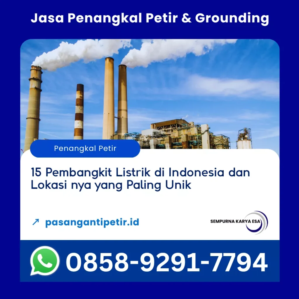 15 pembangkit listrik di indonesia dan lokasi nya yang paling unik artikel pt sempurna karya esa jasa penangkal petir dan grounding hubungi 085892917794