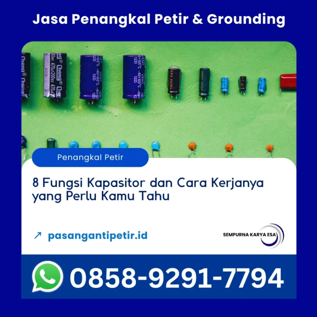 8 fungsi kapasitor dan cara kerjanya yang perlu kamu tahu artikel pt sempurna karya esa jasa penangkal petir dan grounding hubungi 085892917794