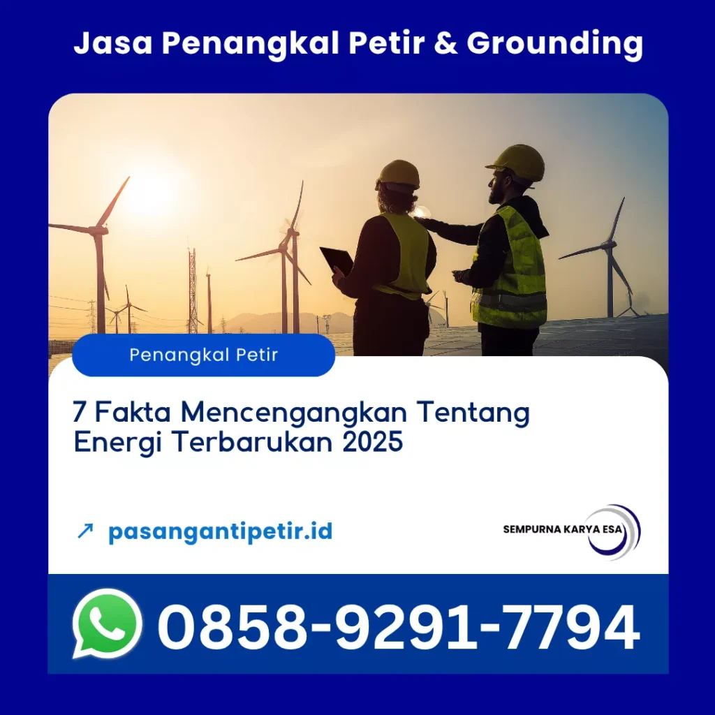 7 fakta energi terbarukan yang mencengangkan tahun 2025 artikel pt sempurna karya esa jasa penangkal petir dan grounding hubungi 085892917794