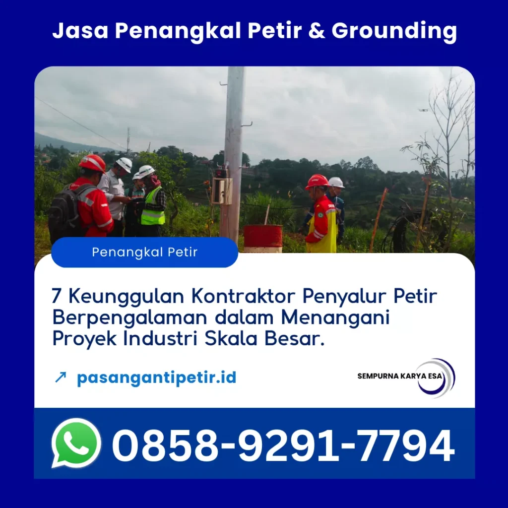 7 keunggulan kontraktor penyalur petir berpengalaman dalam menangani proyek industri skala besar artikel pt sempurna karya esa kontraktor penangkal petir berpengalaman 085892917794