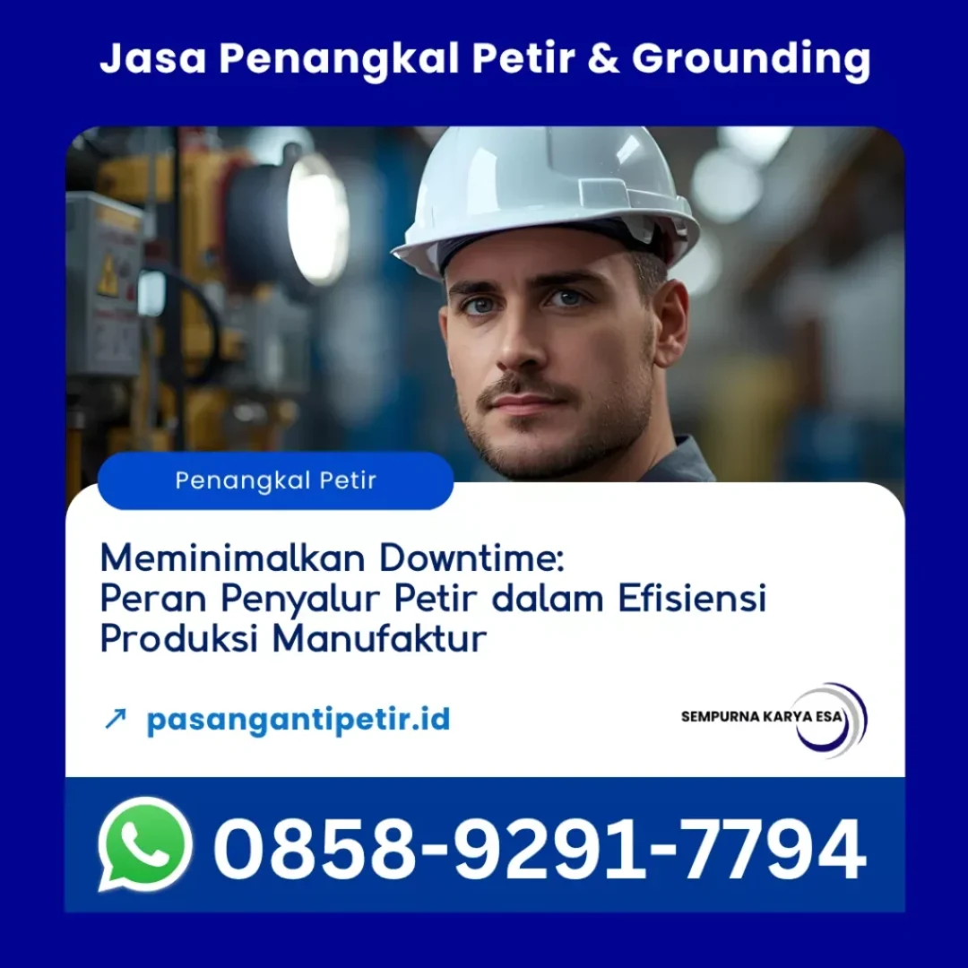 meminimalkan downtime peran penyalur petir dalam efisiensi produksi manufaktur artikel pt sempurna karya esa jasa penangkal petir dan grounding hubungi 0875892917794