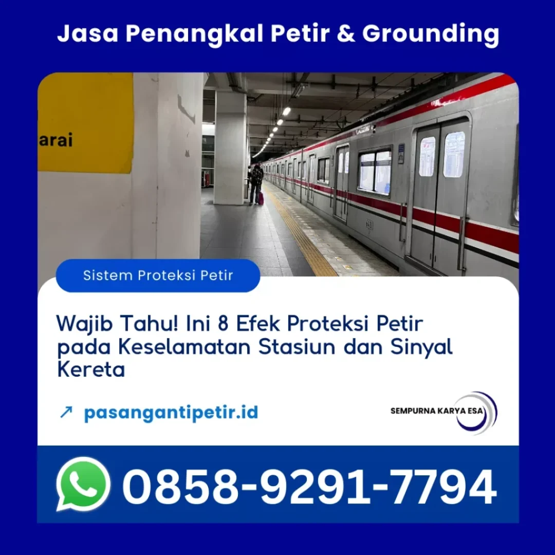 wajib tahu ini 8 efek proteksi petir pada keselamatan stasiun dan sinyal kereta jasa penangkal petir dan grounding hubungi 085892917794