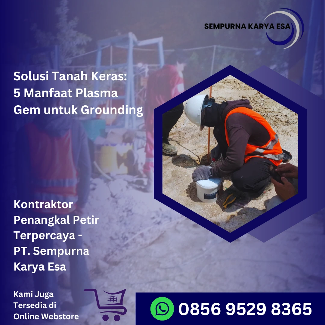 solusi tanah keras 5 manfaat plasma gem untuk grounding artikel pt sempurna karya esa jasa penangkal petir grounding listrik arrester hubungi 085892917794