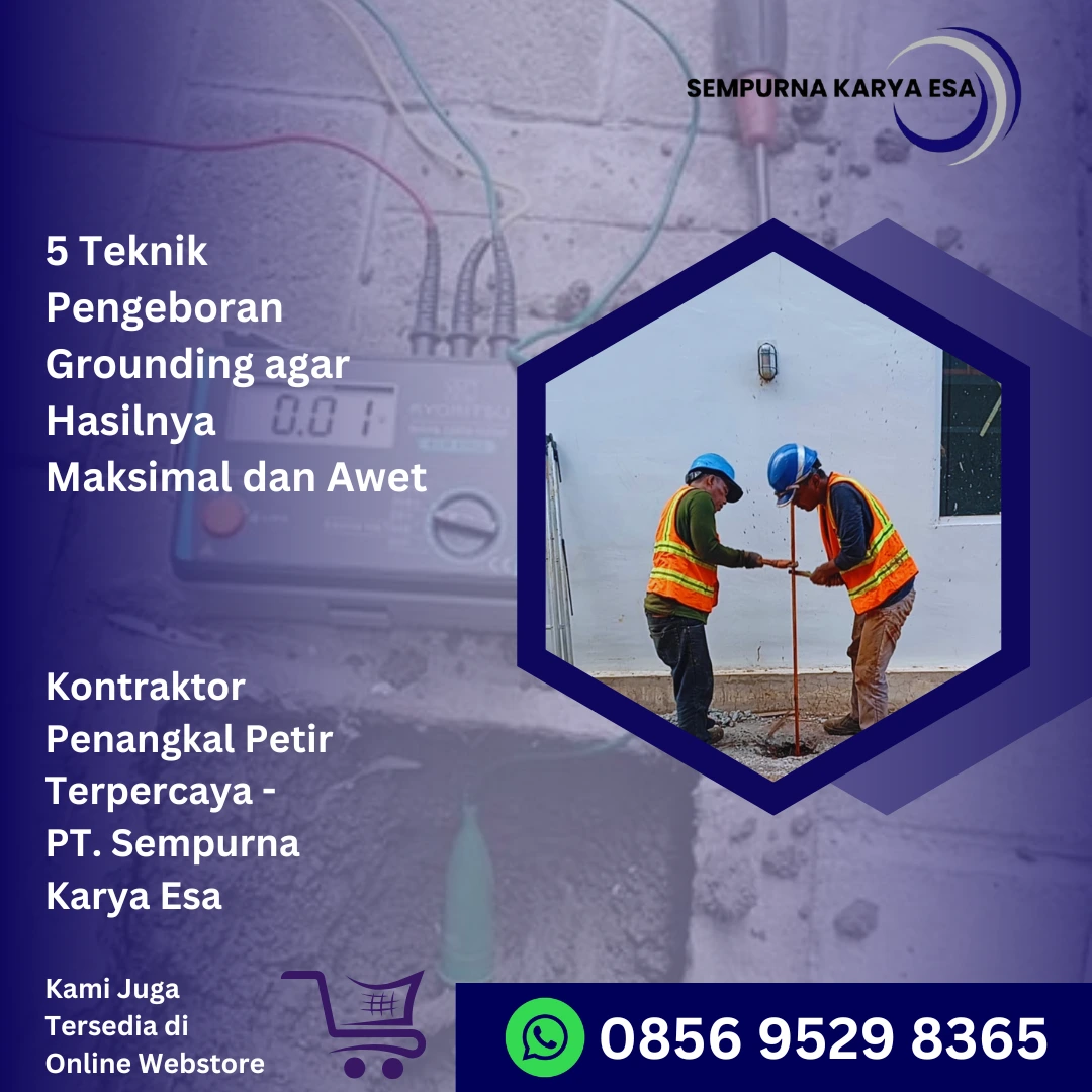 5 teknik pengeboran grounding agar hasilnya maksimal dan awet artikel pt sempurna karya esa jasa penangkal petir grounding listrik arrester monopole hubungi 085695298365